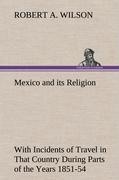 Vorderes Coverbild Mexico and its Religion With Incidents of Travel in That Country During Parts of the Years 1851-52-53-54, and Historical Notices of Events Connected With Places Visited