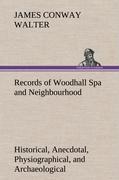 Vorderes Coverbild Records of Woodhall Spa and Neighbourhood Historical, Anecdotal, Physiographical, and Archaeological, with Other Matter
