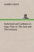 Vorderes Coverbild Sutherland and Caithness in Saga-Time or, The Jarls and The Freskyns