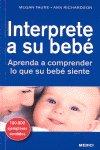 Vorderes Coverbild Interprete a su bebé : aprenda a comprender lo que su bebé siente