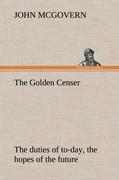 Vorderes Coverbild The Golden Censer The duties of to-day, the hopes of the future