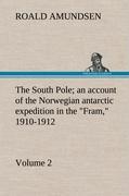 Vorderes Coverbild The South Pole; an account of the Norwegian antarctic expedition in the "Fram," 1910-1912 - Volume 2