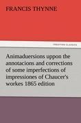 Vorderes Coverbild Animaduersions uppon the annotacions and corrections of some imperfections of impressiones of Chaucer's workes 1865 edition