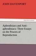 Vorderes Coverbild Aphrodisiacs and Anti-aphrodisiacs: Three Essays on the Powers of Reproduction