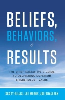 Vorderes Coverbild Beliefs, Behaviors, & Results: The Chief Executive's Guide to Delivering Superior Shareholder Value