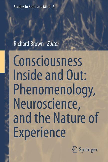 Vorderes Coverbild Consciousness Inside and Out: Phenomenology, Neuroscience, and the Nature of Experience