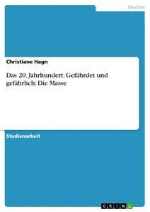 Vorderes Coverbild Das 20. Jahrhundert. Gefährdet und gefährlich: Die Masse