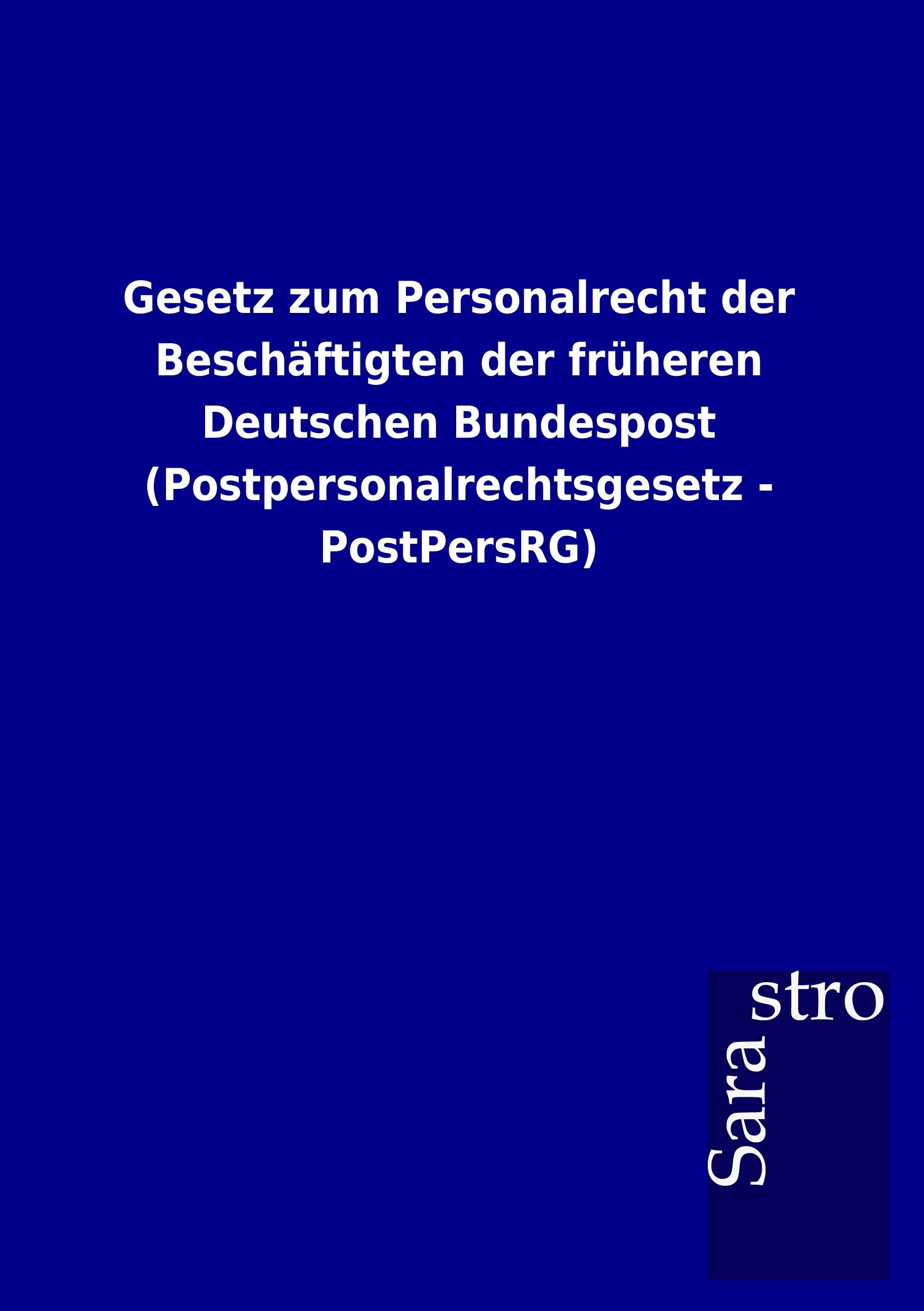 Vorderes Coverbild Gesetz zum Personalrecht der Beschäftigten der früheren Deutschen Bundespost (Postpersonalrechtsgesetz - PostPersRG)