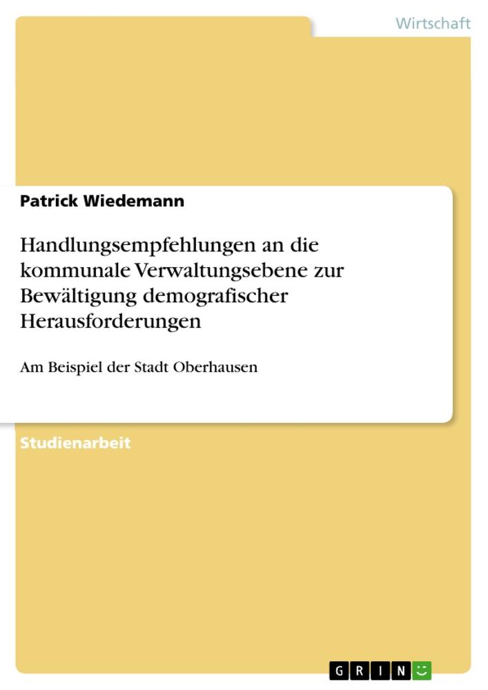 Vorderes Coverbild Handlungsempfehlungen an die kommunale Verwaltungsebene zur Bewältigung demografischer Herausforderungen
