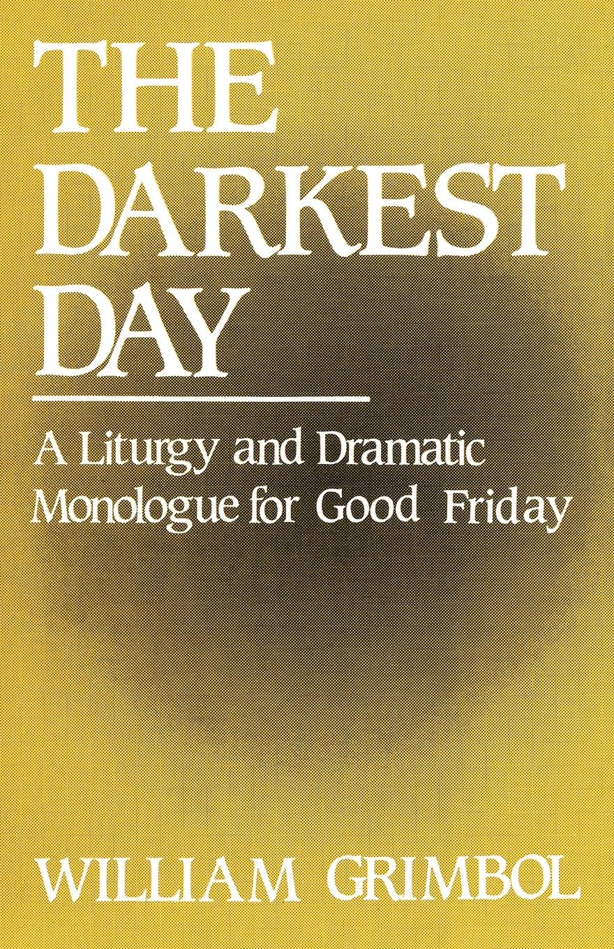 Vorderes Coverbild The Darkest Day: A Liturgy and Dramatic Monologue for Good Friday