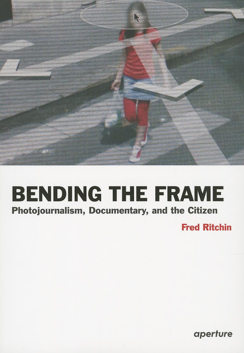 Vorderes Coverbild Fred Ritchin: Bending the Frame
