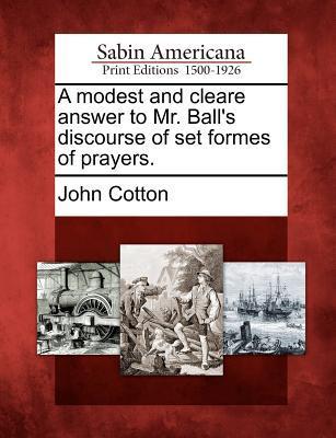 Vorderes Coverbild A Modest and Cleare Answer to Mr. Ball's Discourse of Set Formes of Prayers.