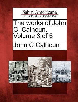 Vorderes Coverbild The works of John C. Calhoun. Volume 3 of 6