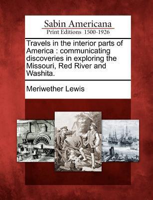 Vorderes Coverbild Travels in the Interior Parts of America: Communicating Discoveries in Exploring the Missouri, Red River and Washita.