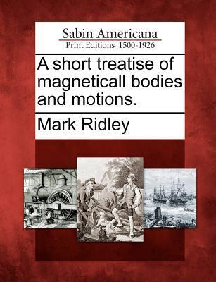 Vorderes Coverbild A Short Treatise of Magneticall Bodies and Motions.