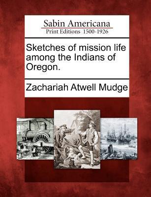 Vorderes Coverbild Sketches of Mission Life Among the Indians of Oregon.