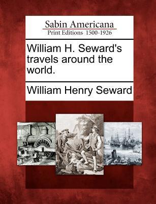 Vorderes Coverbild William H. Seward's travels around the world.