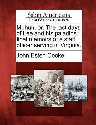 Vorderes Coverbild Mohun, or, The last days of Lee and his paladins: final memoirs of a staff officer serving in Virginia.
