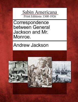 Vorderes Coverbild Correspondence Between General Jackson and Mr. Monroe.