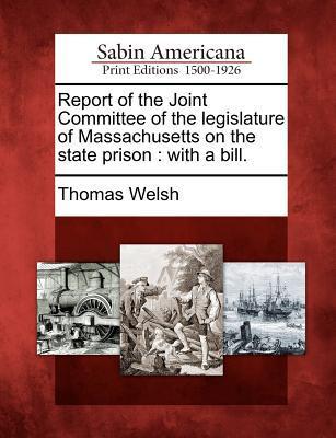 Vorderes Coverbild Report of the Joint Committee of the Legislature of Massachusetts on the State Prison: With a Bill.