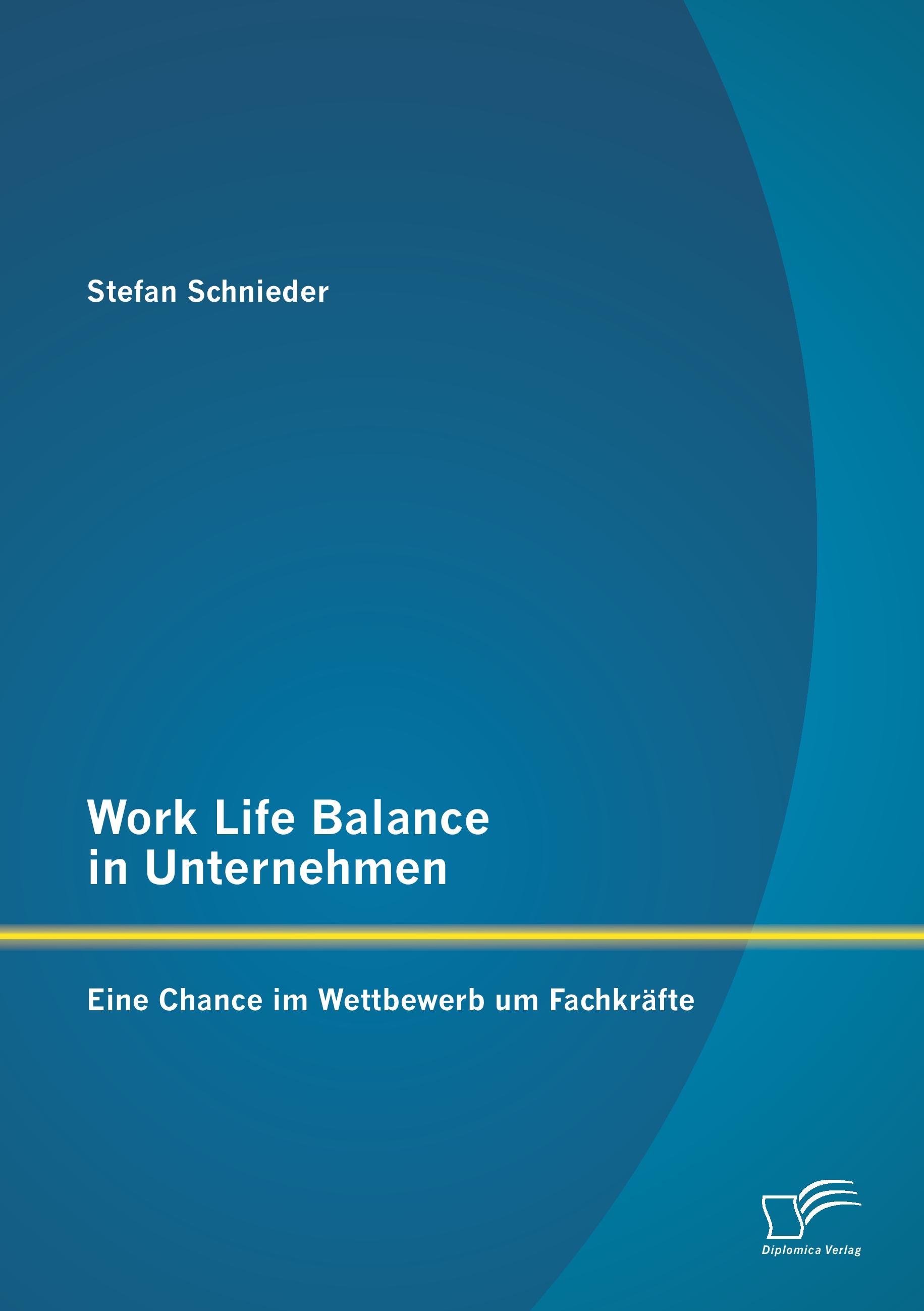Vorderes Coverbild Work Life Balance in Unternehmen: Eine Chance im Wettbewerb um Fachkräfte