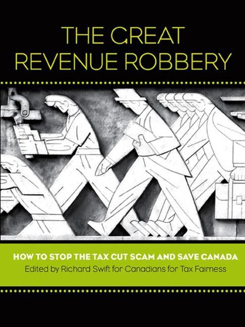Vorderes Coverbild The Great Revenue Robbery: How to Stop the Tax Cut Scam and Save Canada