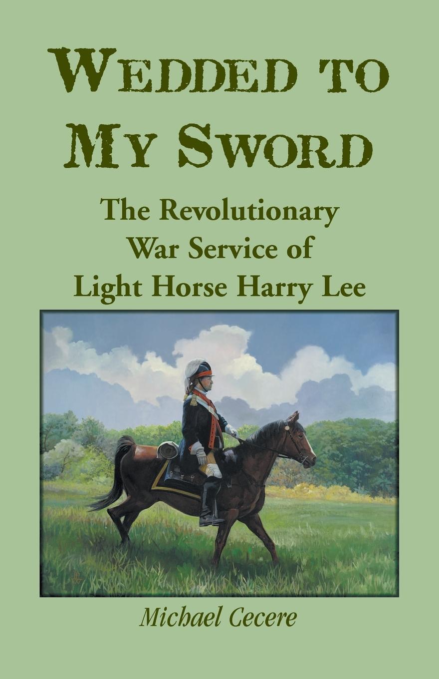 Vorderes Coverbild Wedded to My Sword: The Revolutionary War Service of Light Horse Harry Lee