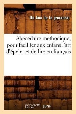 Vorderes Coverbild Abécédaire Méthodique, Pour Faciliter Aux Enfans l'Art d'Épeler Et de Lire En Français