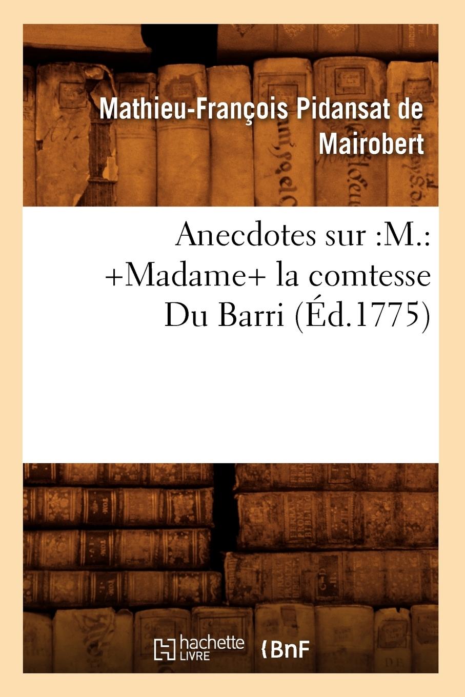 Vorderes Coverbild Anecdotes Sur: M.: +Madame+ La Comtesse Du Barri (Éd.1775)