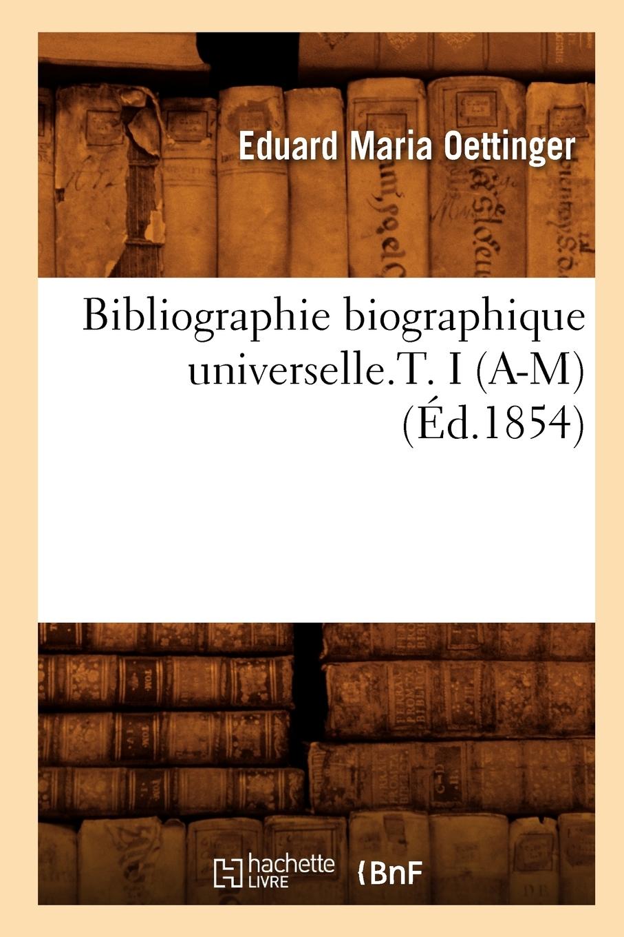 Vorderes Coverbild Bibliographie Biographique Universelle.T. I (A-M) (Éd.1854)