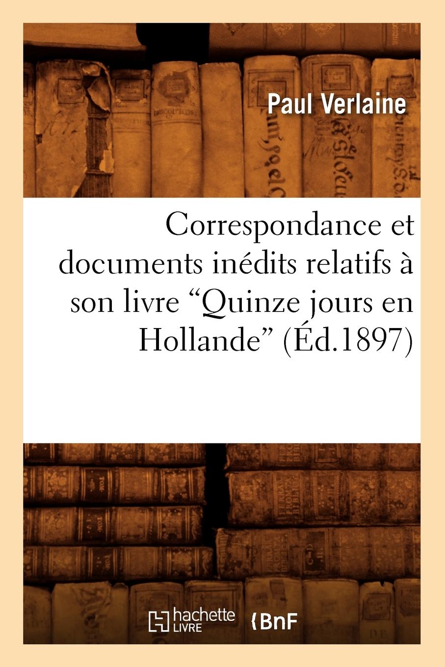 Vorderes Coverbild Correspondance et documents inédits relatifs à son livre Quinze jours en Hollande (Ed.1897)