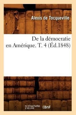 Vorderes Coverbild de la Démocratie En Amérique. T. 4 (Éd.1848)
