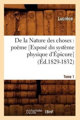 Vorderes Coverbild de la Nature Des Choses: Poëme. [Exposé Du Système Physique d'Épicure]. Tome 1 (Éd.1829-1832)