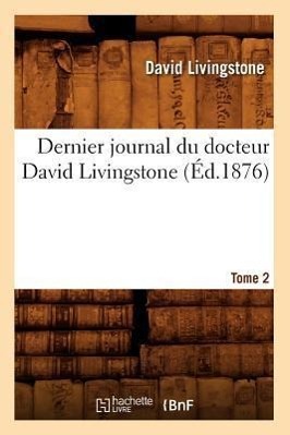 Vorderes Coverbild Dernier Journal Du Docteur David Livingstone, Tome 2 (Éd.1876)