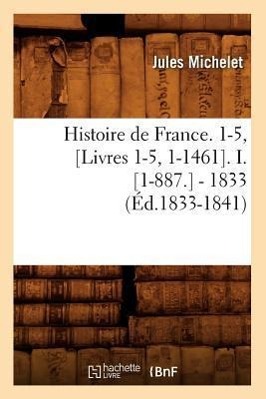 Vorderes Coverbild Histoire de France. 1-5, [Livres 1-5, 1-1461]. I. [1-887.] - 1833 (Éd.1833-1841)