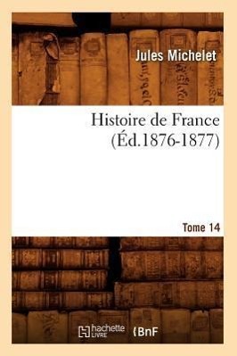 Vorderes Coverbild Histoire de France. Tome 14 (Éd.1876-1877)