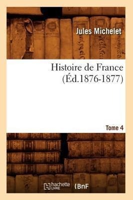 Vorderes Coverbild Histoire de France. Tome 4 (Éd.1876-1877)
