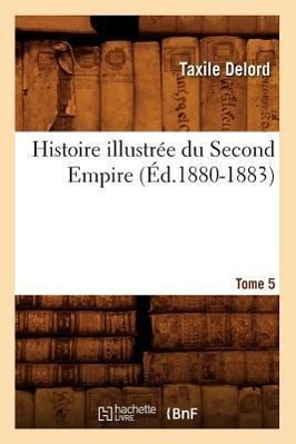Vorderes Coverbild Histoire Illustrée Du Second Empire. Tome 5 (Éd.1880-1883)