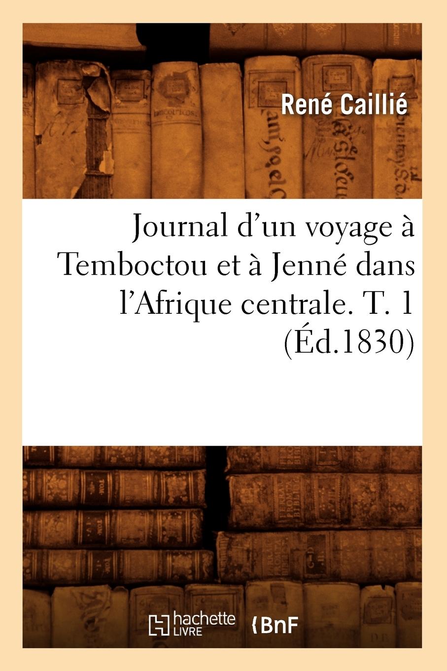 Vorderes Coverbild Journal d'Un Voyage À Temboctou Et À Jenné Dans l'Afrique Centrale. T. 1 (Éd.1830)