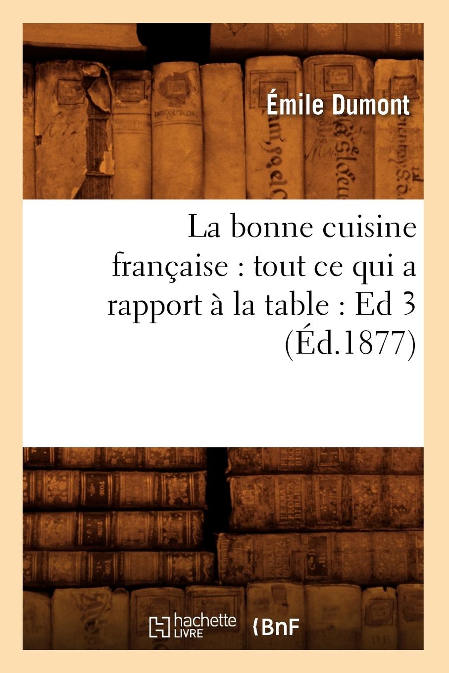 Vorderes Coverbild La Bonne Cuisine Française: Tout CE Qui a Rapport À La Table: Ed 3 (Éd.1877)