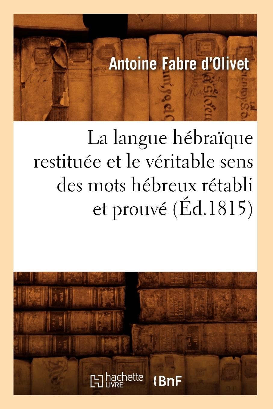 Vorderes Coverbild La Langue Hébraïque Restituée Et Le Véritable Sens Des Mots Hébreux Rétabli Et Prouvé (Éd.1815)