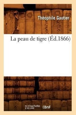 Vorderes Coverbild La Peau de Tigre (Éd.1866)