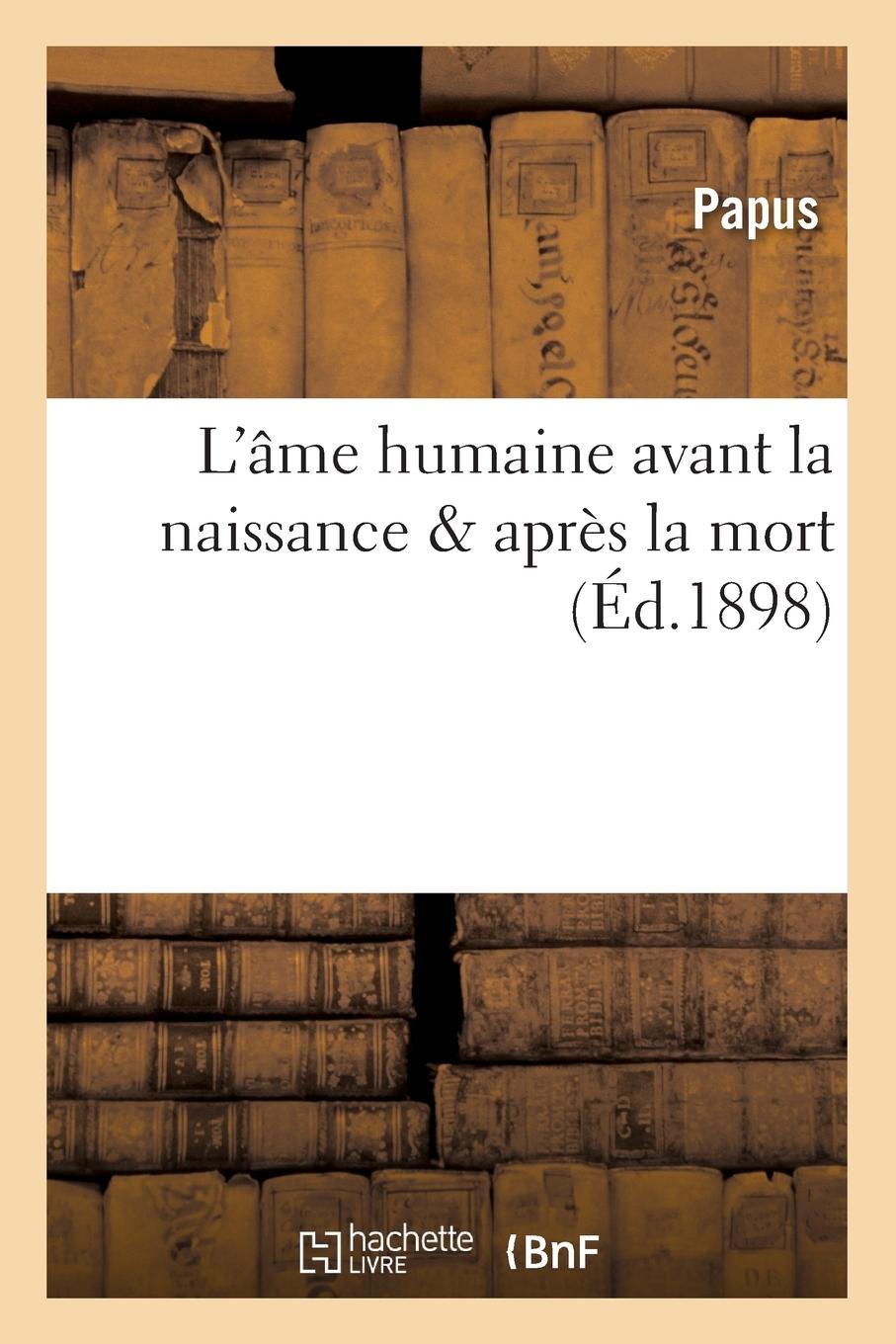 Vorderes Coverbild L'Âme Humaine Avant La Naissance & Après La Mort (Éd.1898)
