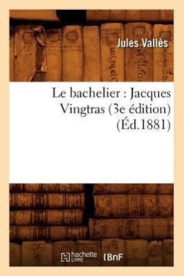 Vorderes Coverbild Le Bachelier: Jacques Vingtras (3e Édition) (Éd.1881)