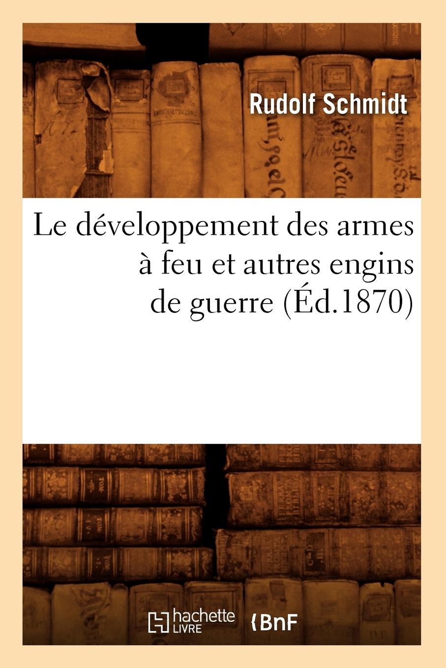 Vorderes Coverbild Le Développement Des Armes À Feu Et Autres Engins de Guerre (Éd.1870)