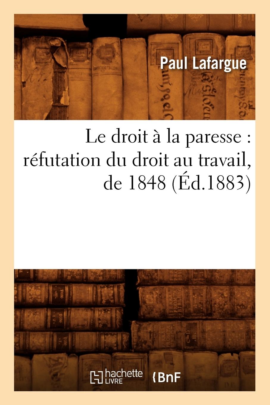 Vorderes Coverbild Le Droit À La Paresse: Réfutation Du Droit Au Travail, de 1848 (Éd.1883)