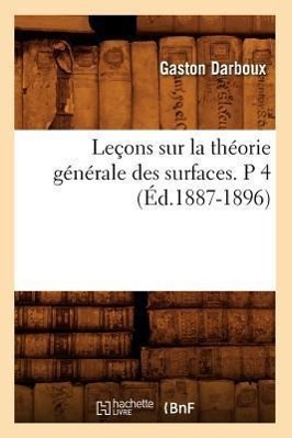 Vorderes Coverbild Leçons Sur La Théorie Générale Des Surfaces. P 4 (Éd.1887-1896)