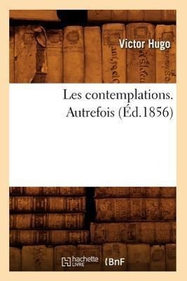 Vorderes Coverbild Les Contemplations. Autrefois (Éd.1856)