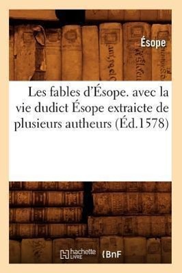 Vorderes Coverbild Les Fables d'Ésope. Avec La Vie Dudict Ésope Extraicte de Plusieurs Autheurs (Éd.1578)