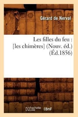 Vorderes Coverbild Les Filles Du Feu: [Les Chimères] (Nouv. Éd.) (Éd.1856)